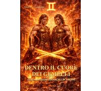 Dentro il cuore dei Gemelli: Guida ai segni zodiacali in amore: come capire, comunicare e vivere una relazione con i Gemelli