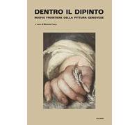 Dentro il dipinto. Nuove frontiere della pittura genovese