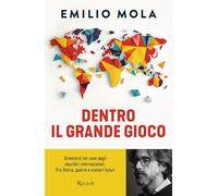 DENTRO IL GRANDE GIOCO. ORIENTARSI NEL CAOS DEGLI EQUILIBRI INTERNAZIONALI. FRA