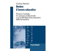 Dentro il lavoro educativo. Pensare il metodo, tra scenario professionale e cura dell'esperienza educativa della formazione