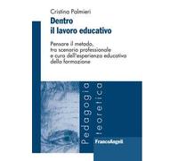 Dentro il lavoro educativo. Pensare il metodo, tra scenario professionale e cura dell'esperienza educativa della formazione