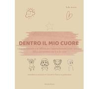 DENTRO IL MIO CUORE: Libro da colorare e di attività per l'apprendimento socio-emotivo (SEL) per bambini dai 3 ai 6+ anni