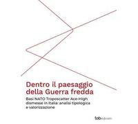 Dentro il paesaggio della Guerra fredda. Basi NATO Troposcatter Ace-High dismesse in Italia: analisi tipologica e valorizzazione