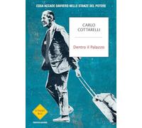 Dentro il Palazzo. Cosa accade davvero nelle stanze del potere
