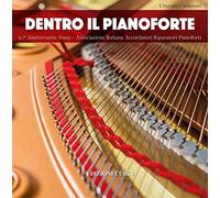 Dentro il pianoforte. 50° anniversario AIARP - Associazione Italiana Accordatori Riparatori Pianoforti