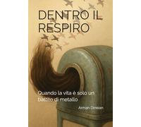 Dentro il respiro: Quando la vita è solo un battito di metallo