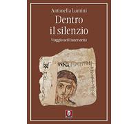 Dentro il silenzio. Viaggio nell'interiorità