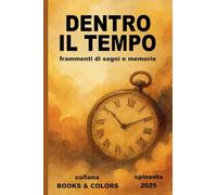 DENTRO IL TEMPO frammenti di sogni e memorie