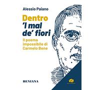 Dentro 'l mal de' fiori. Il poema impossibile di Carmelo Bene