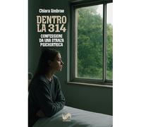 Dentro la 314. Confessioni da una stanza psichiatrica
