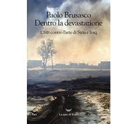 Dentro la devastazione. L'ISIS contro l'arte di Siria e Iraq
