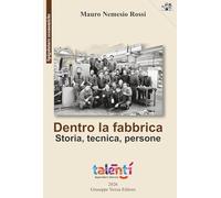 Dentro la fabbrica. Storia, tecnica, persone