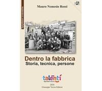 Dentro la fabbrica. Storia, tecnica, persone