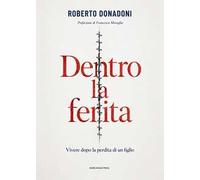 Dentro la ferita. Vivere dopo la perdita di un figlio