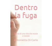 Dentro la fuga: Storia di una vita che esiste e resiste