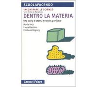 Dentro la materia. Una storia di atomi, molecole, particelle