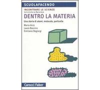 Dentro la materia. Una storia di atomi, molecole, particelle