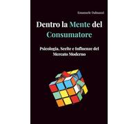 Dentro la Mente del Consumatore: Psicologia, Scelte e Influenze del Mercato Moderno