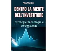 Dentro la mente dell'investitore: strategie, tecnologie e abbondanza.