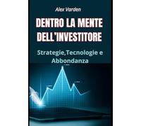 Dentro la mente dell'investitore: strategie, tecnologie e abbondanza.