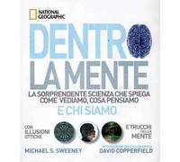 Dentro la mente. La sorprendente scienza che spiega come vediamo, cosa pensiamo e chi siamo. Ediz. illustrata