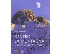 Dentro la montagna. Le Dolomiti tra leggenda e geologia - Favero Paola