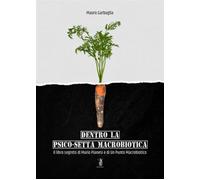 Dentro la psico-setta macrobiotica. Il libro segreto di Mario Pia