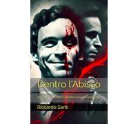 Dentro l'Abisso: Il Passato, il Presente e l’Eredità Oscura di Ted Bundy