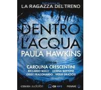 Dentro l'acqua letto da Carolina Crescentini, Riccardo Bocci, Liliana Bottone, Giusy Frallonardo, Viola Graziosi. Audiolibro. CD Audio formato MP3