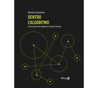 Dentro l'algoritmo. Le formule che regolano il nostro tempo