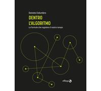 Dentro l'algoritmo. Le formule che regolano il nostro tempo - 202