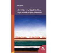 Dentro l'anima russa. Viaggio spirituale nell'opera di Dostoevskij
