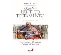 Dentro l'Antico Testamento. Corso introduttivo Ezechiele, Daniele, Dodici profeti