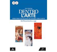 Dentro l'arte. Percorsi facilitati di storia dell'arte. Dal Rinascimento a oggi. Per le Scuole superiori. Con e-book. Con espansione online