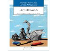 Dentro l'aula. Tecniche, metodologie e pratiche per gestire classi difficili