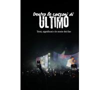 Dentro Le Canzoni di Ultimo: Testi, Significati e le storie dei Fam