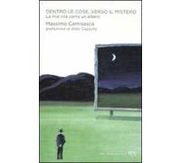 Dentro le cose, verso il mistero. La mia vita come un albero