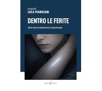 Dentro le ferite. Sette storie di adolescenti in psicoterapia