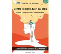 DENTRO LE MENTI, FUORI DAI TABU'. CONTRO I PREGIUDIZI SULLA SALUTE MENTALE - DE