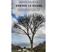 DENTRO LE RUGHE: Cosa lasciare andare e cosa conservare per invecchiare senza paura e senza vergogna
