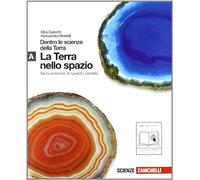Dentro le scienze della terra. Vol. A: Terra nello spazio. Per le Scuole superiori. Con espansione online