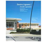 Dentro Lignano. Un percorso fra le architetture per le vacanze-Inside Lignano. Holiday Homes and Seaside Architecture. Ediz. illustrata