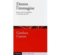 Dentro l'immagine. Natura, arte e prospettiva in Leonardo da Vinci