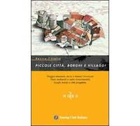 Dentro l'Italia. Piccole città, borghi e villaggi. Ediz. illustrata. Vol. 1: Nord.