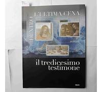 Dentro l'ultima cena. Il tredicesimo testimone. Catalogo della mostra (Vigevano, 30 ottobre 2010-1 maggio 2011). Ediz. italiana e inglese