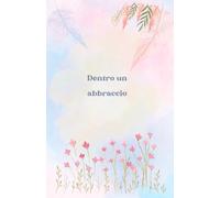 Dentro un abbraccio: Diario per affrontare l'aborto ed il lutto perinatale