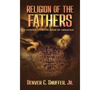 Denver C Snuffer Religion of the Fathers (Tascabile)