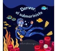 Denver, el submarinista: Un conte infantil per aprendre a cuidar els oceans i reciclar jugant (3-6 anys)