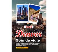 DENVER Guía de viaje 2026: Explora el vibrante centro de Colorado, las pintorescas montañas, la aventura al aire libre y las principales atracciones de EE. UU.
