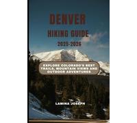 DENVER HIKING GUIDE 2025-2026: Explore Colorado’s Best Trails, Mountain Views and Outdoor Adventures